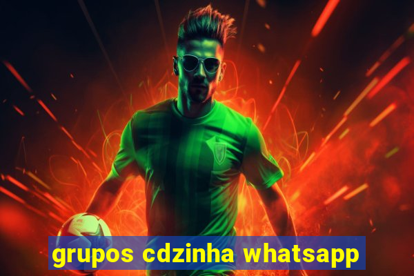 grupos cdzinha whatsapp